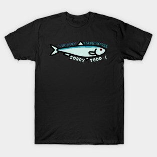 Sardines have no souls. T-Shirt