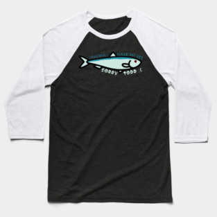 Sardines have no souls. Baseball T-Shirt