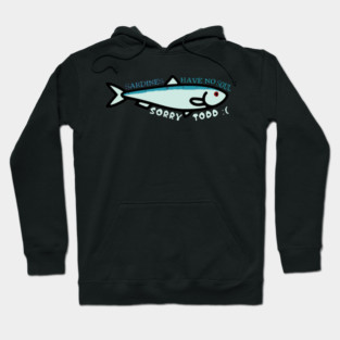 Sardines have no souls. Hoodie