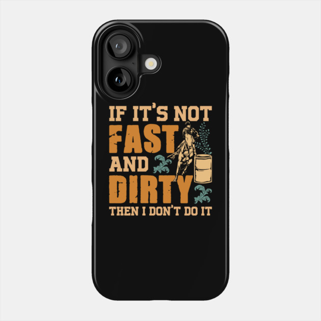 If It's Not Fast and Dirty Then I Don't Do It Phone Case by belownormal