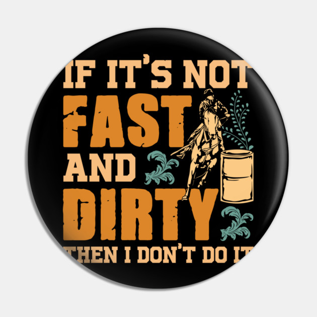 If It's Not Fast and Dirty Then I Don't Do It Pin by belownormal