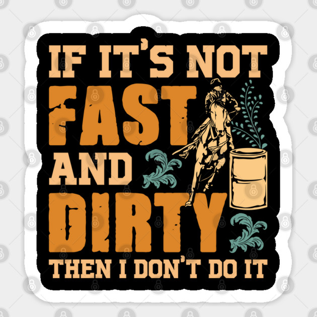 If It's Not Fast and Dirty Then I Don't Do It Sticker by belownormal