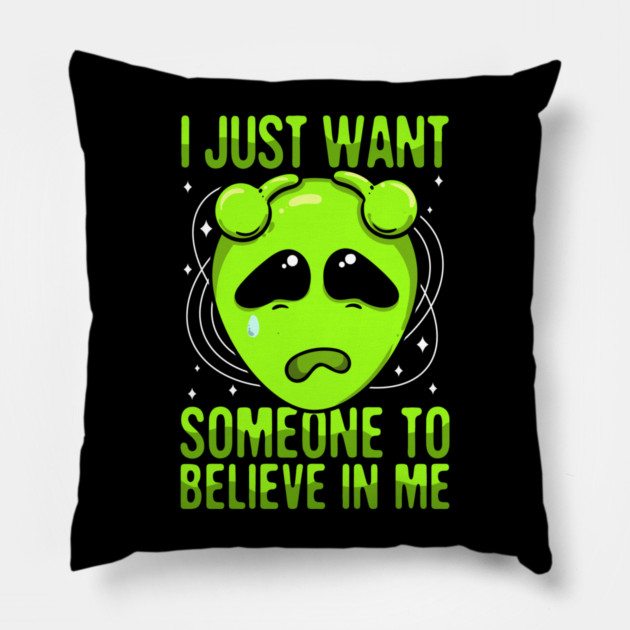 I Just Want Someone To Believe In Me Green Alien Pillow by belownormal