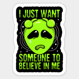 I Just Want Someone To Believe In Me Green Alien Magnet