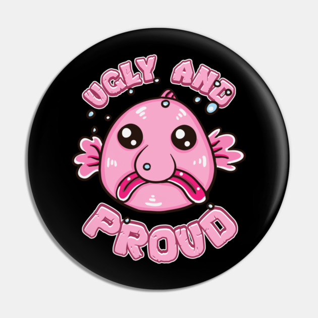 Ugly and Proud Blobfish Pin by belownormal