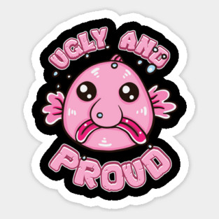 Ugly and Proud Blobfish Sticker
