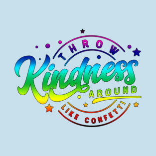 Throw Kindness Around Like Confetti | Color T-Shirt