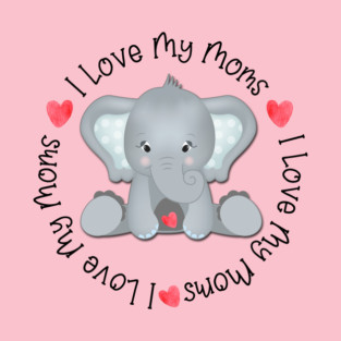 I Love my Moms T-Shirt