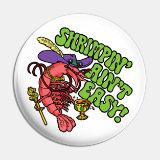 Shrimpin' Ain't Easy Pin
