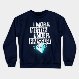 Under Pressure Diamond - Motivational Funny Quote - Office Work Crewneck Sweatshirt