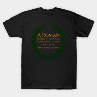 A Roman walks into a bar T-Shirt