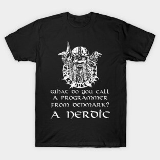 What Do You Call A Programmer From Denmark? A Nerdic. T-Shirt