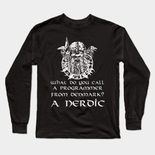 What Do You Call A Programmer From Denmark? A Nerdic. Long Sleeve T-Shirt