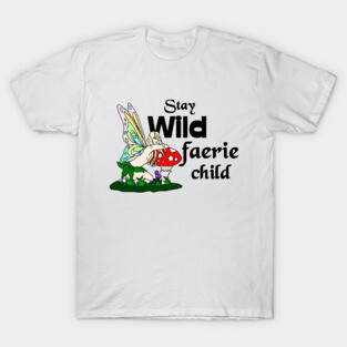 Stay Wild Faerie Child T-Shirt