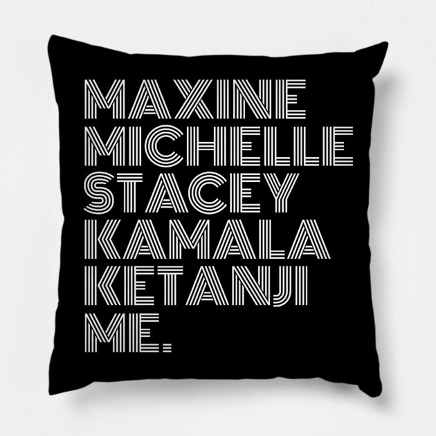 Maxine Michelle Stacey Kamala Ketanji me. Black Women, black girl magic, Black Queens Pillow by UrbanLifeApparel