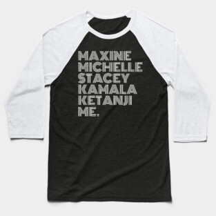 Maxine Michelle Stacey Kamala Ketanji me. Black Women, black girl magic, Black Queens Baseball T-Shirt