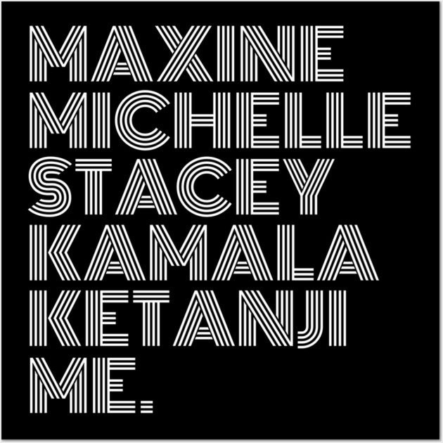 Maxine Michelle Stacey Kamala Ketanji me. Black Women, black girl magic, Black Queens Wall Art by UrbanLifeApparel