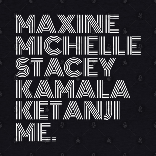 Maxine Michelle Stacey Kamala Ketanji me. Black Women, black girl magic, Black Queens by UrbanLifeApparel