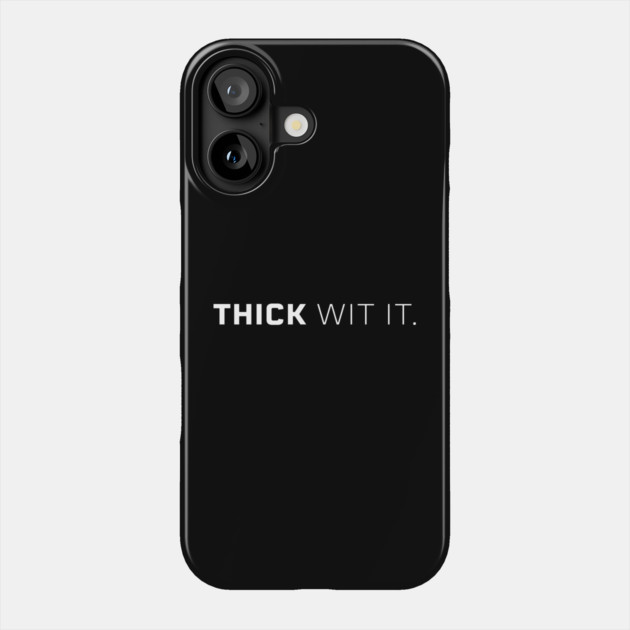 Thick Wit it, Thick girl, Thick woman, Sexy thick Phone Case by UrbanLifeApparel