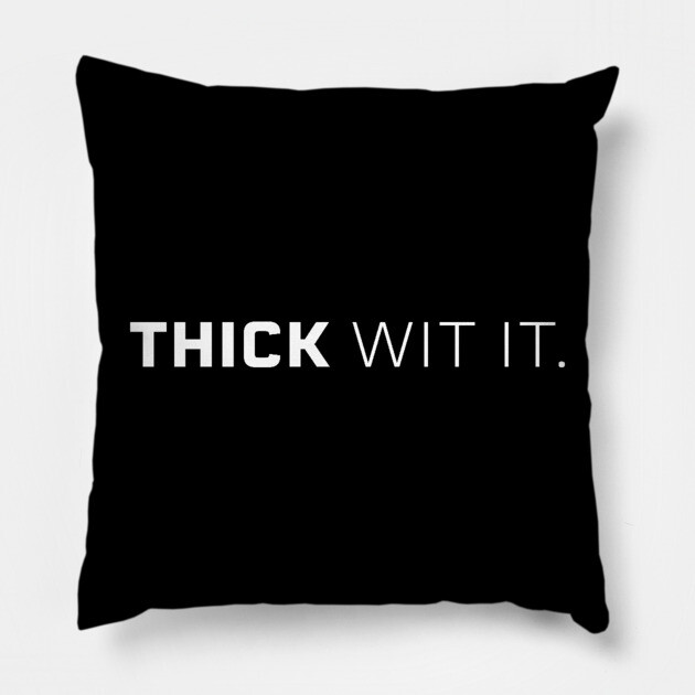Thick Wit it, Thick girl, Thick woman, Sexy thick Pillow by UrbanLifeApparel