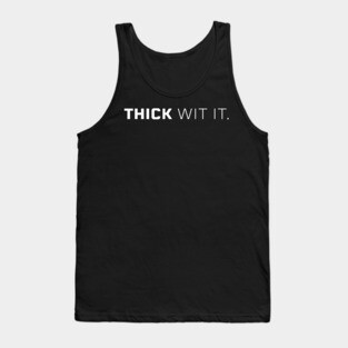 Thick Wit it, Thick girl, Thick woman, Sexy thick Tank Top