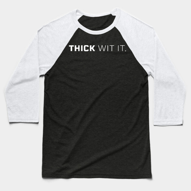 Thick Wit it, Thick girl, Thick woman, Sexy thick Baseball T-Shirt by UrbanLifeApparel