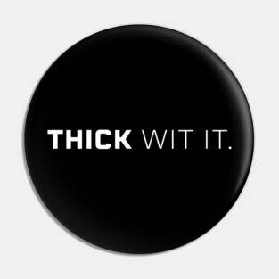 Thick Wit it, Thick girl, Thick woman, Sexy thick Pin