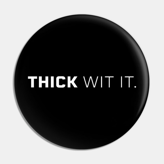 Thick Wit it, Thick girl, Thick woman, Sexy thick Pin by UrbanLifeApparel
