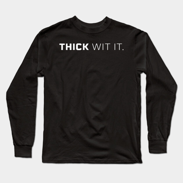 Thick Wit it, Thick girl, Thick woman, Sexy thick Long Sleeve T-Shirt by UrbanLifeApparel