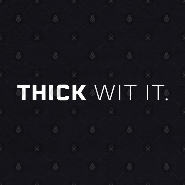 Thick Wit it, Thick girl, Thick woman, Sexy thick by UrbanLifeApparel