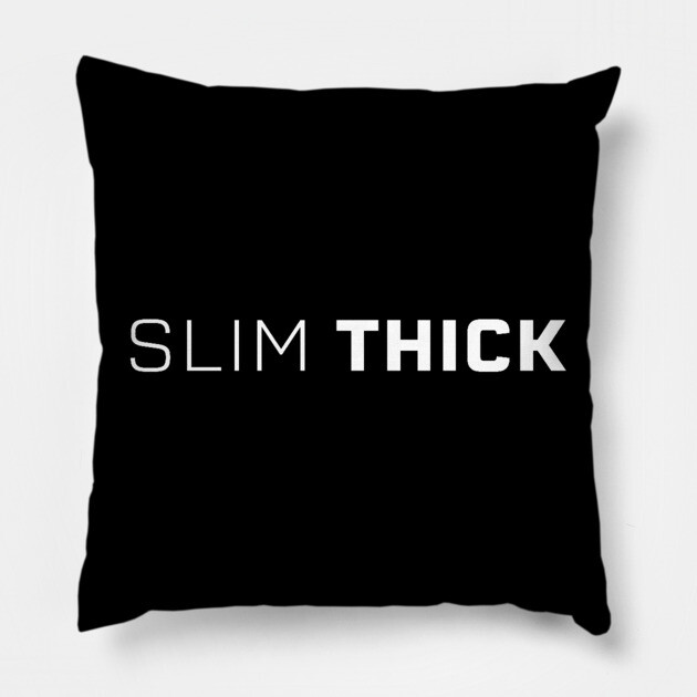 Slim Thick, thick girl, sexy thick Pillow by UrbanLifeApparel
