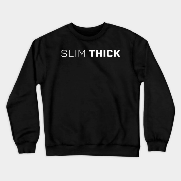 Slim Thick, thick girl, sexy thick Crewneck Sweatshirt by UrbanLifeApparel