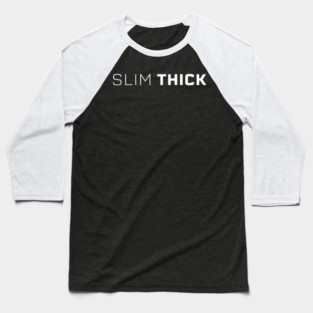 Slim Thick, thick girl, sexy thick Baseball T-Shirt