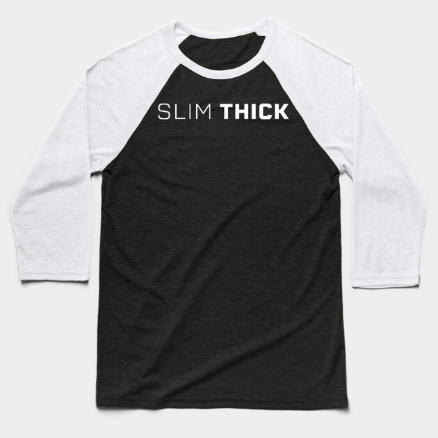 Slim Thick, thick girl, sexy thick Baseball T-Shirt by UrbanLifeApparel