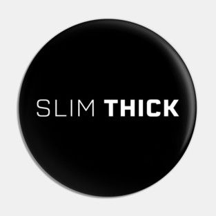 Slim Thick, thick girl, sexy thick Pin