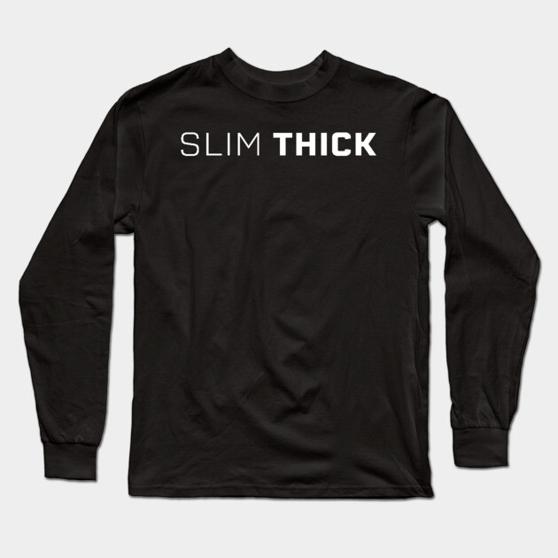 Slim Thick, thick girl, sexy thick Long Sleeve T-Shirt by UrbanLifeApparel