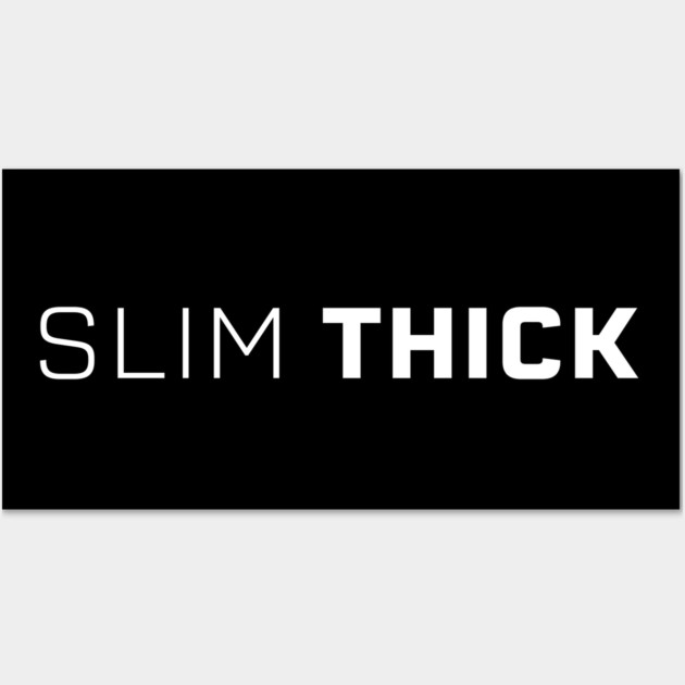 Slim Thick, thick girl, sexy thick Wall Art by UrbanLifeApparel