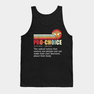 Pro Choice Definition Feminist Rights My Body My Choice Tank Top
