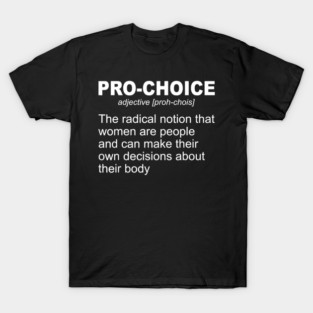 Pro Choice Definition Feminist Rights My Body My Choice T-Shirt