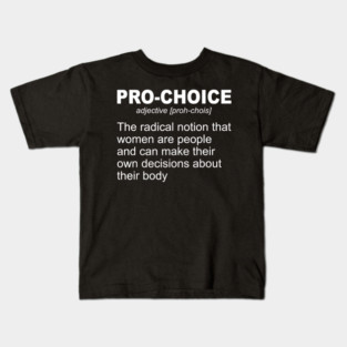 Pro Choice Definition Feminist Rights My Body My Choice Kids T-Shirt