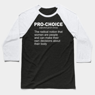 Pro Choice Definition Feminist Rights My Body My Choice Baseball T-Shirt