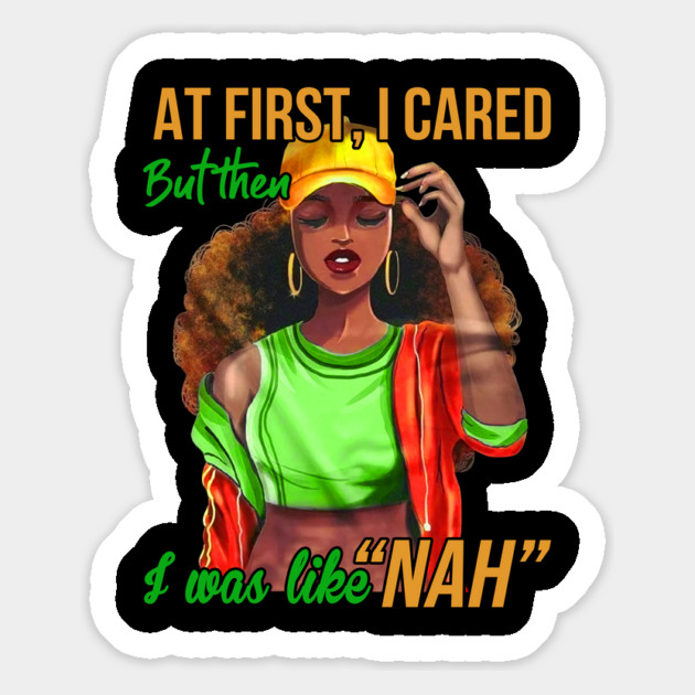 At first I cared, But then I was like Nah, Black Girl, Black Woman Magnet by UrbanLifeApparel