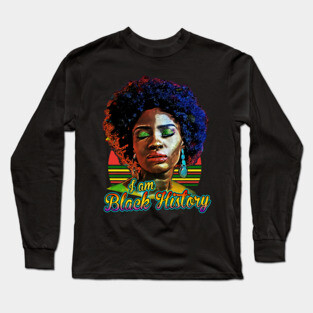 I am black history, black history, black woman, black girl magic Long Sleeve T-Shirt