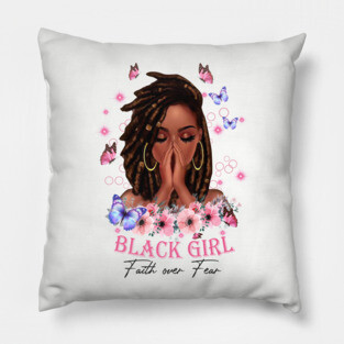 Black Girl, Faith Over Fear, Black Girl Magic Pillow