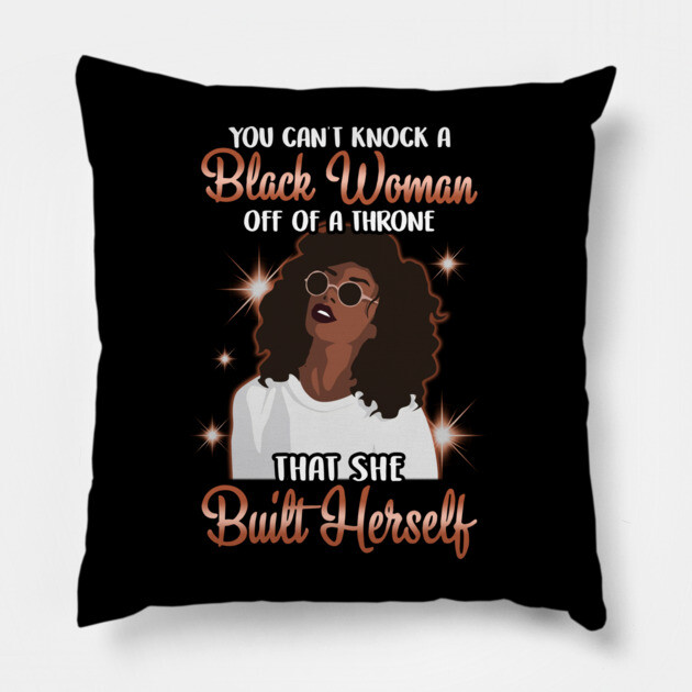 You can't knock a Black Woman off a throne that she built herself Pillow by UrbanLifeApparel