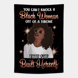 You can't knock a Black Woman off a throne that she built herself Tapestry