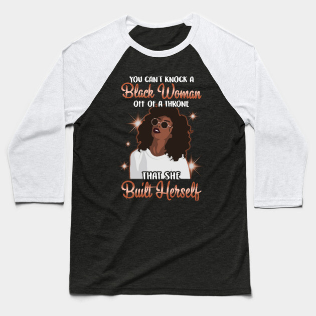 You can't knock a Black Woman off a throne that she built herself Baseball T-Shirt by UrbanLifeApparel