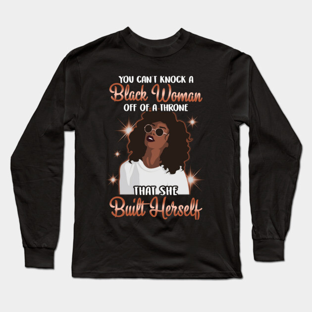 You can't knock a Black Woman off a throne that she built herself Long Sleeve T-Shirt by UrbanLifeApparel