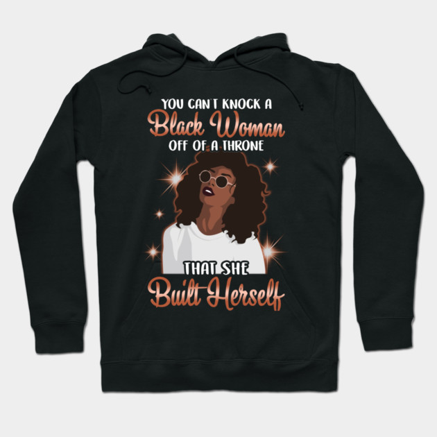 You can't knock a Black Woman off a throne that she built herself Hoodie by UrbanLifeApparel