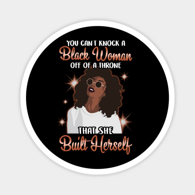 You can't knock a Black Woman off a throne that she built herself Magnet by UrbanLifeApparel